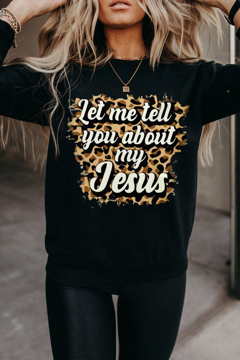 Black Let Me Tell You About My Jesus Leopard Print Graphic Sweatshirt